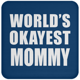 World's Okayest Mommy - Drink Coaster