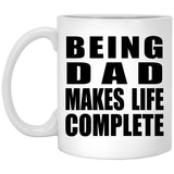 Being Dad Makes Life Complete - 11oz Coffee Mug
