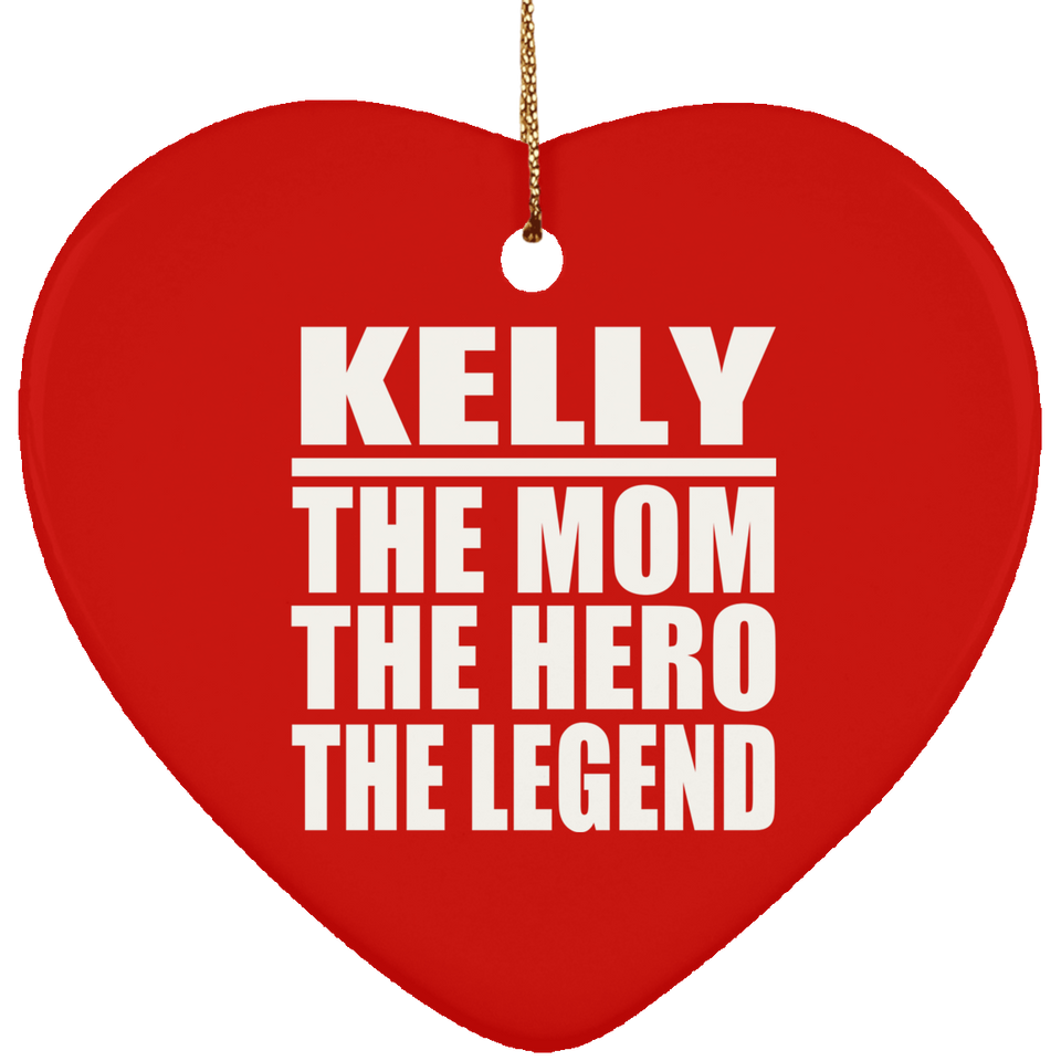Kelly The Mom The Hero The Legend - Heart Ornament
