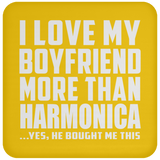 I Love My Boyfriend More Than Harmonica - Drink Coaster