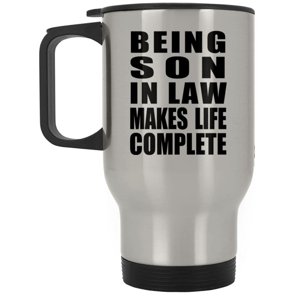 Being Son In Law Makes Life Complete - Travel Mug Silver