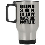 Being Son In Law Makes Life Complete - Travel Mug Silver