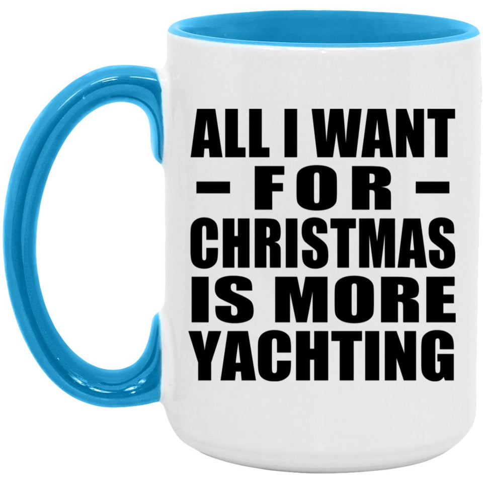 All I Want For Christmas Is More Yachting - 15oz Accent Mug Blue