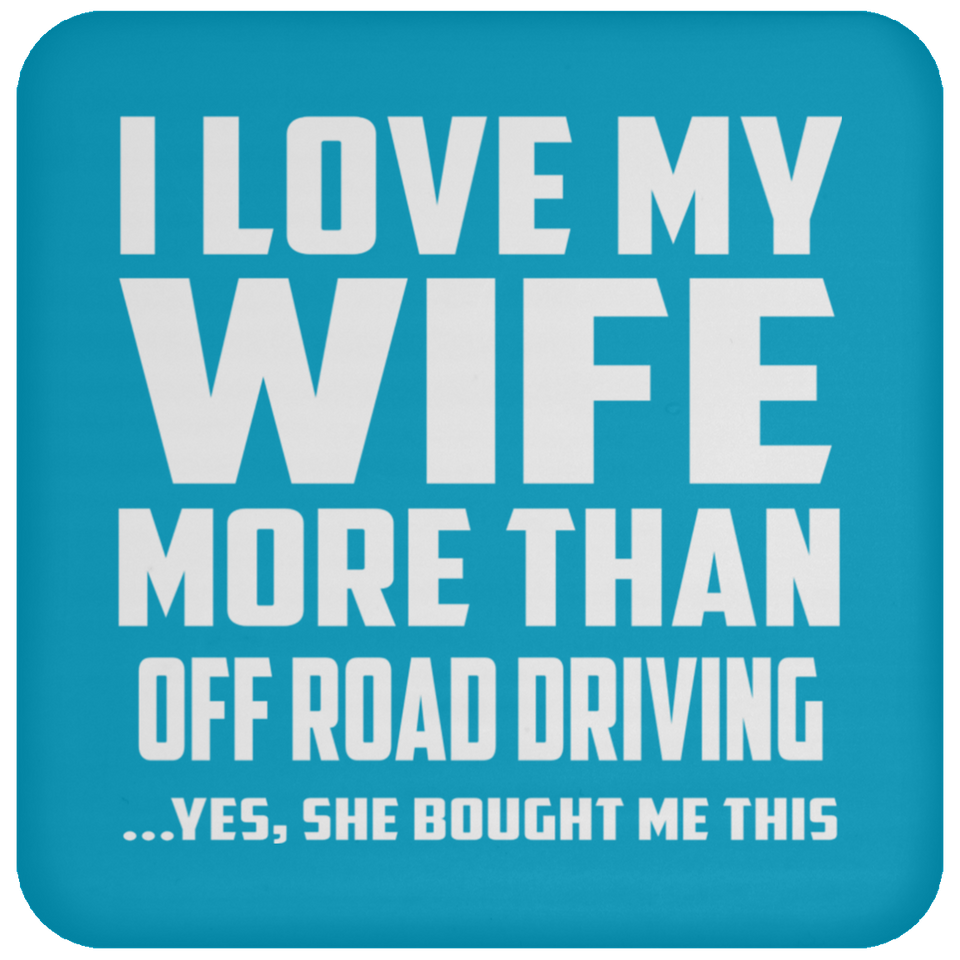 I Love My Wife More Than Off Road Driving - Drink Coaster