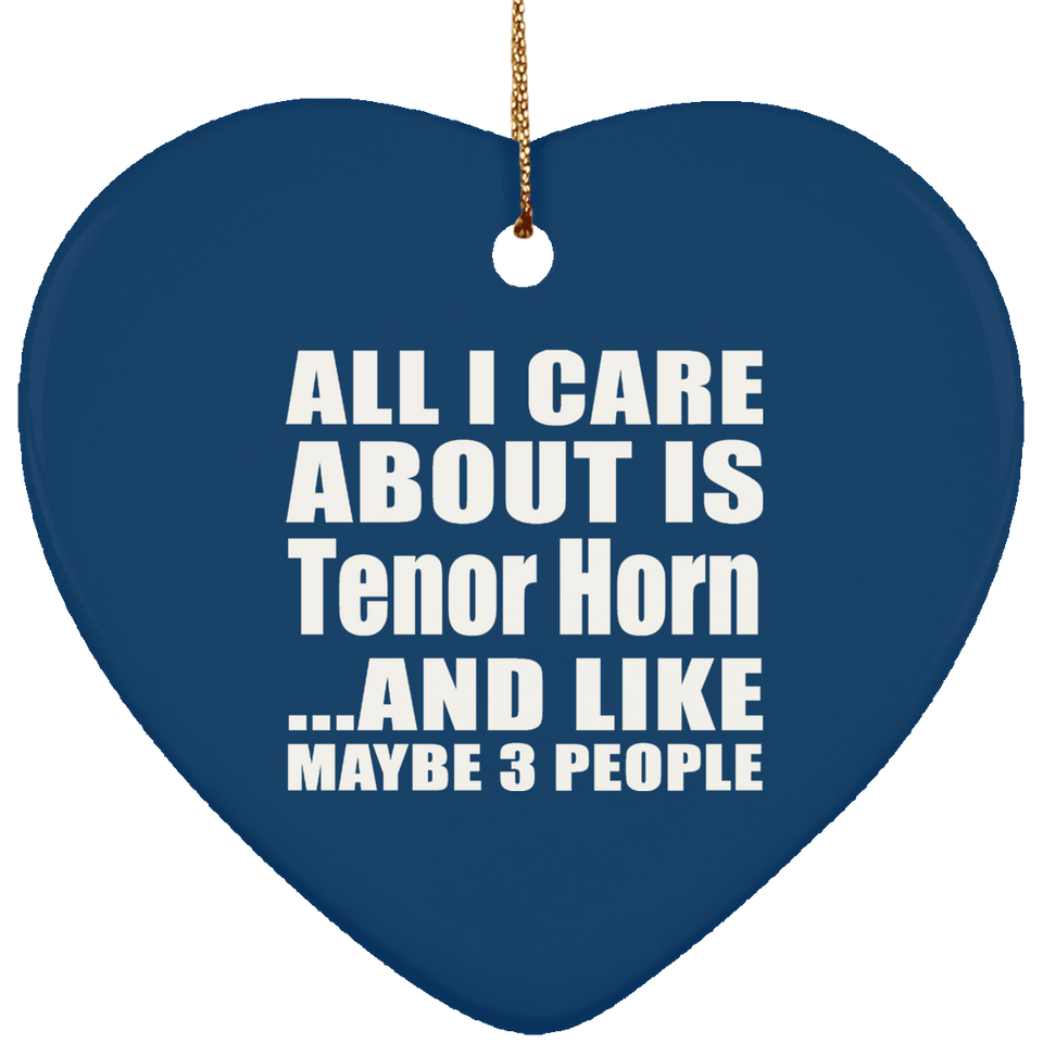 All I Care About Is Tenor Horn - Heart Ornament