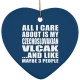All I Care About Is My Czechoslovakian Vlcak - Heart Ornament
