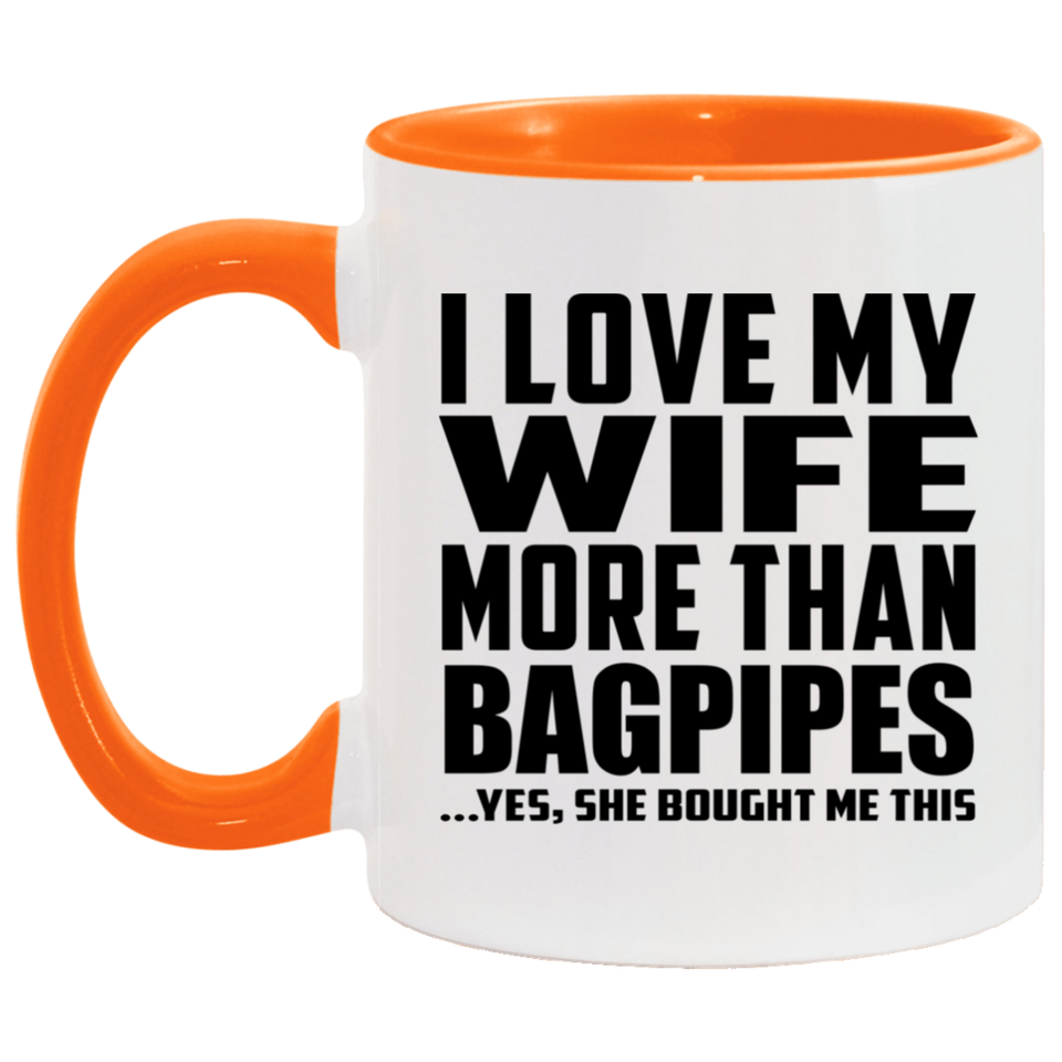 I Love My Wife More Than Bagpipes - 11oz Accent Mug Orange