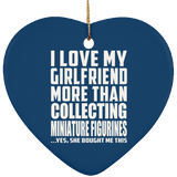 I Love My Girlfriend More Than Collecting Miniature Figurines - Heart Ornament