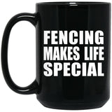 Fencing Makes Life Special - 15oz Coffee Mug Black
