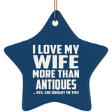 I Love My Wife More Than Antiques - Star Ornament