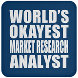 World's Okayest Market Research Analyst - Drink Coaster