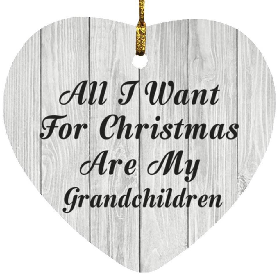 All I Want For Christmas Are My Grandchildren - Heart Ornament F