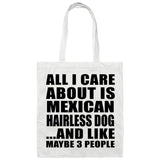 All I Care About Is Mexican Hairless Dog - Tote Bag White
