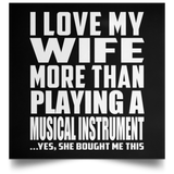 I Love My Wife More Than Playing A Musical Instrument - Poster Square