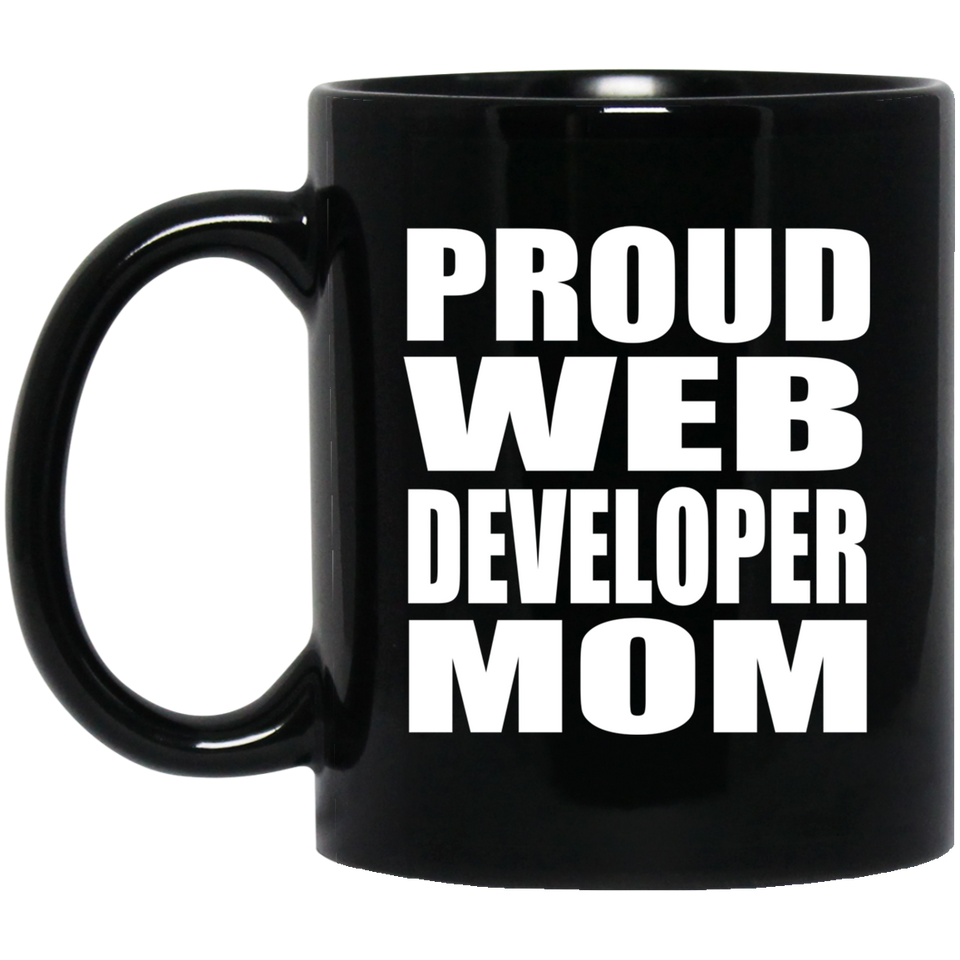 Proud Web Developer Mom - 11oz Coffee Mug Black