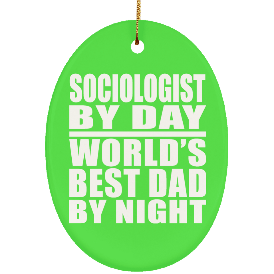Sociologist By Day World's Best Dad By Night - Oval Ornament