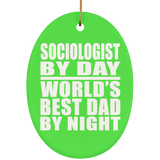 Sociologist By Day World's Best Dad By Night - Oval Ornament
