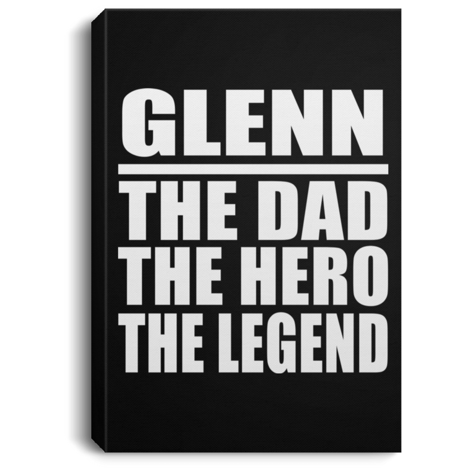 Glenn The Dad The Hero The Legend - Canvas Portrait