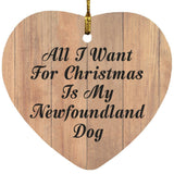 All I Want For Christmas Is My Newfoundland Dog - Heart Ornament C