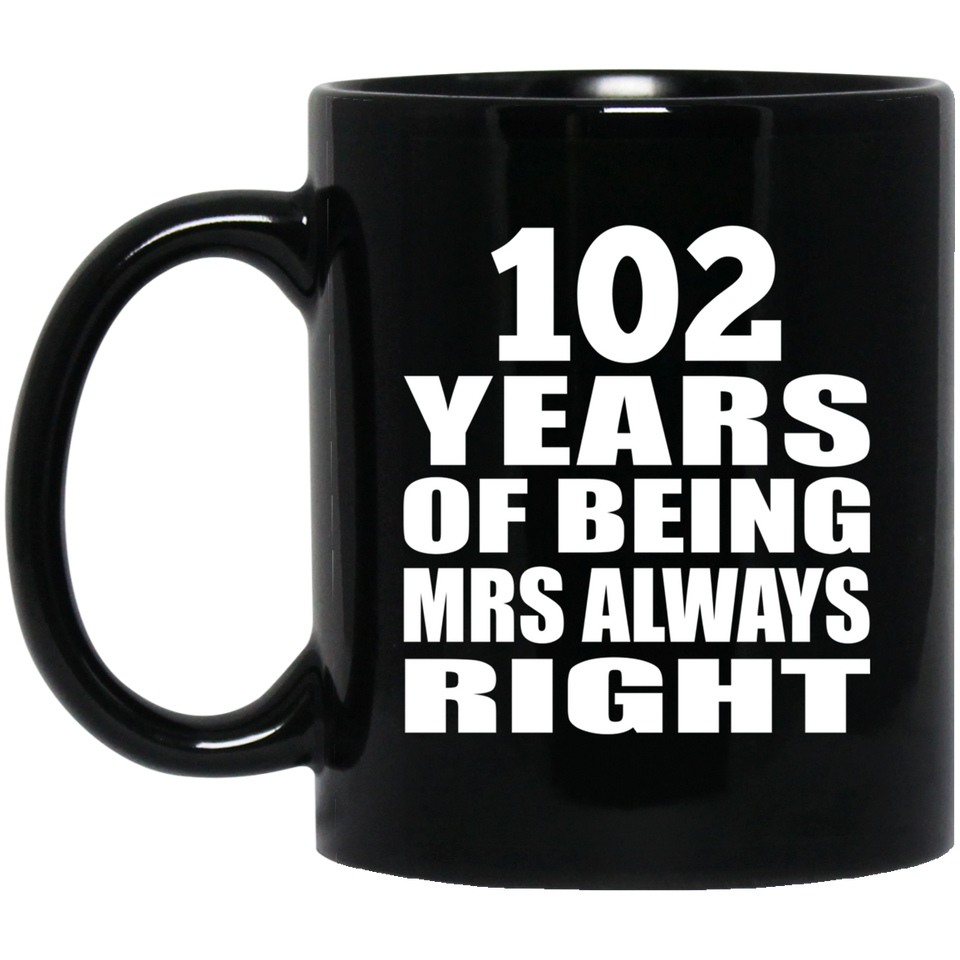 102nd Anniversary 102 Years of Being Mrs Always Right - 11oz Coffee Mug Black