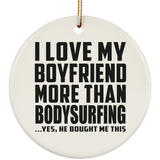 I Love My Boyfriend More Than Bodysurfing - Circle Ornament