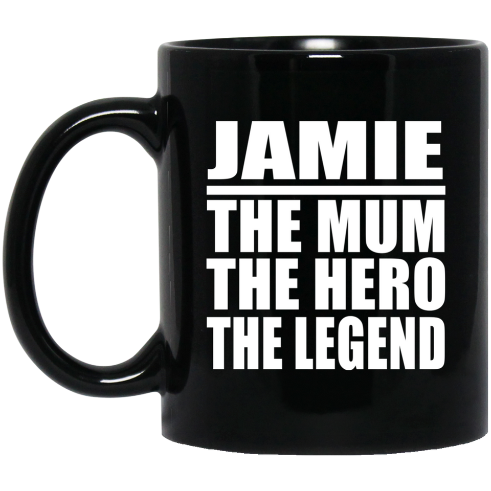 Jamie The Mum The Hero The Legend - 11 Oz Coffee Mug Black