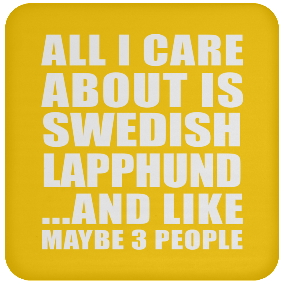 All I Care About Is Swedish Lapphund - Drink Coaster