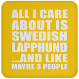 All I Care About Is Swedish Lapphund - Drink Coaster