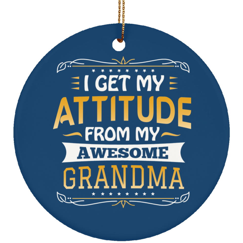 I Get My Attitude From My Awesome Grandma - Circle Ornament
