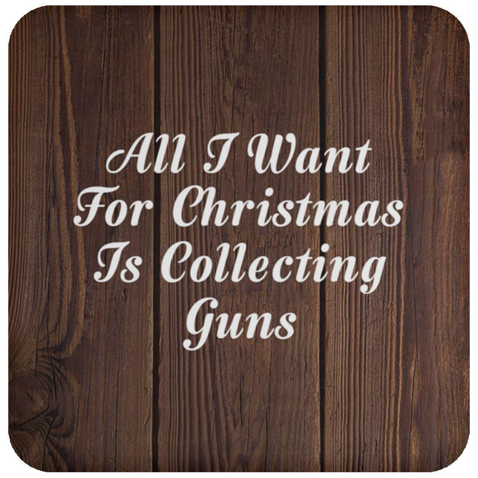 All I Want For Christmas Is Collecting Guns - Drink Coaster D