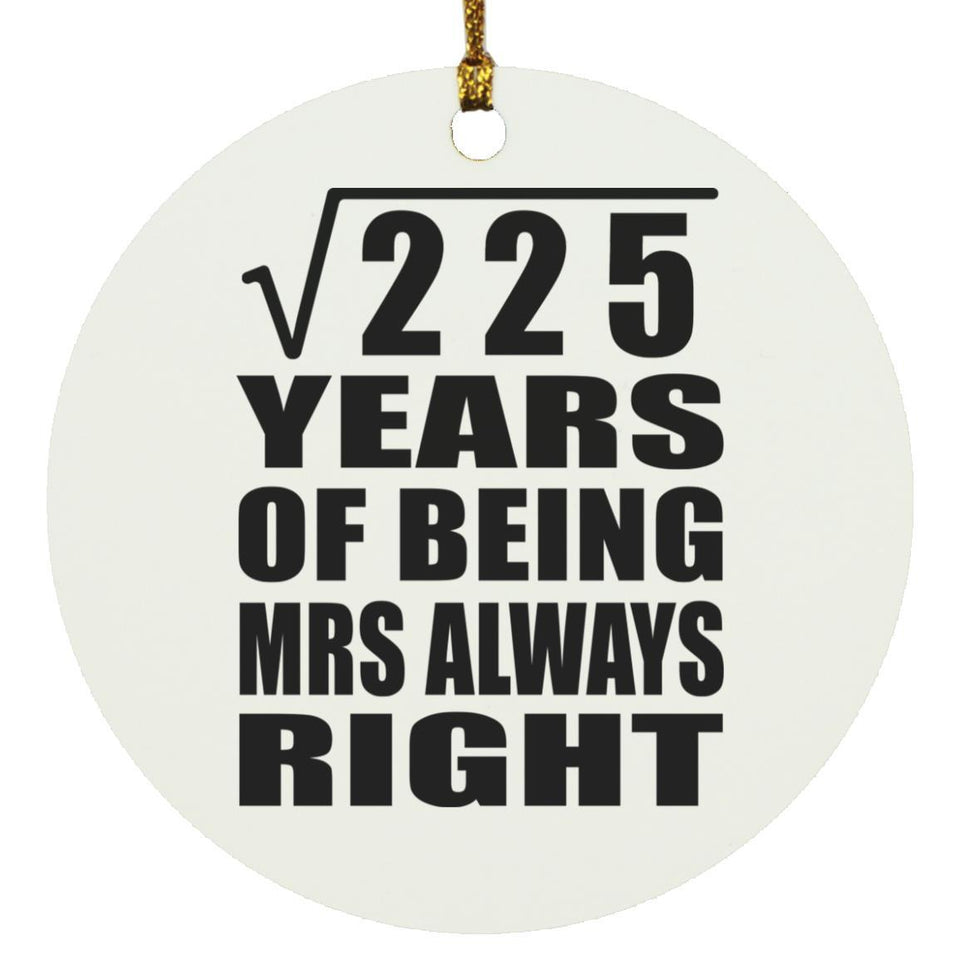 15th Anniversary Square Root of 225 Years Mrs Always Right - Circle Ornament