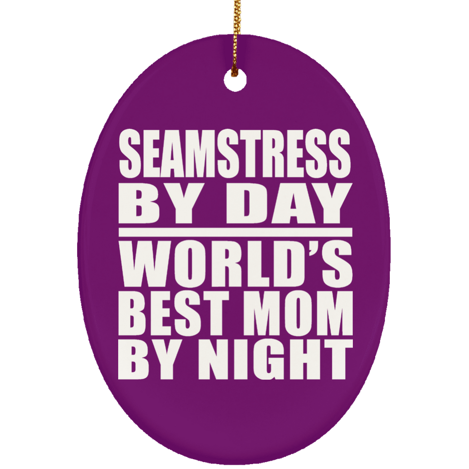 Seamstress By Day World's Best Mom By Night - Oval Ornament