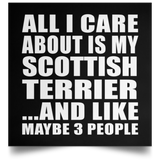All I Care About Is My Scottish Terrier - Poster Square