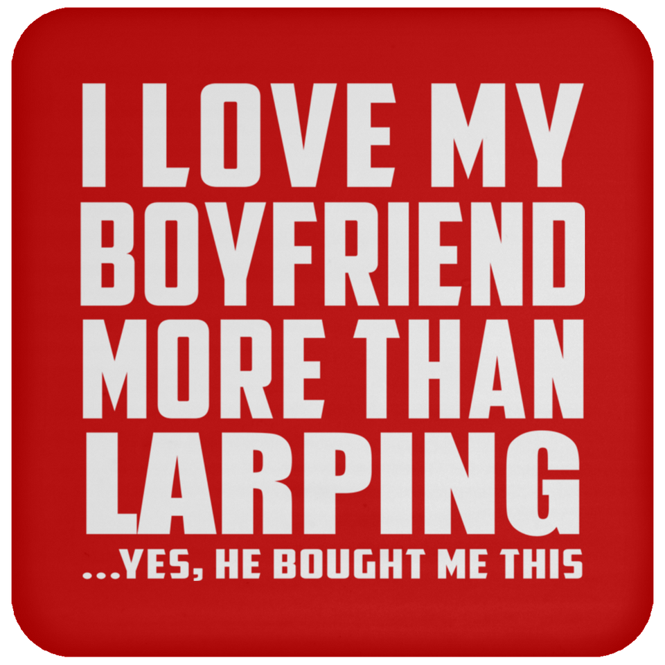 I Love My Boyfriend More Than Larping - Drink Coaster