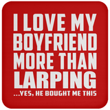 I Love My Boyfriend More Than Larping - Drink Coaster