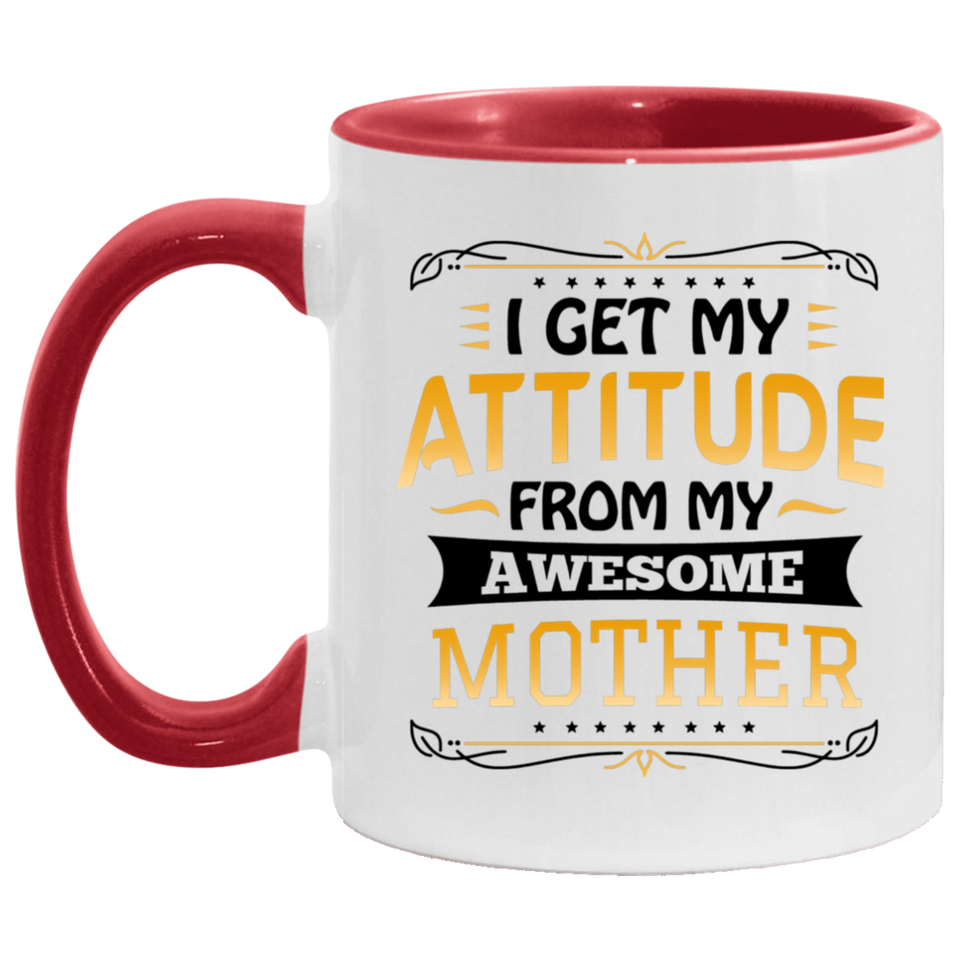 I Get My Attitude From My Awesome Mother - 11oz Accent Mug Red