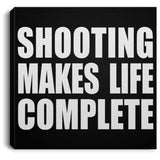Shooting Makes Life Complete - Canvas Square