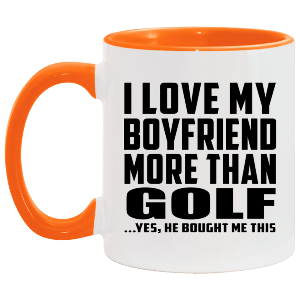 I Love My Boyfriend More Than Golf - 11oz Accent Mug Orange