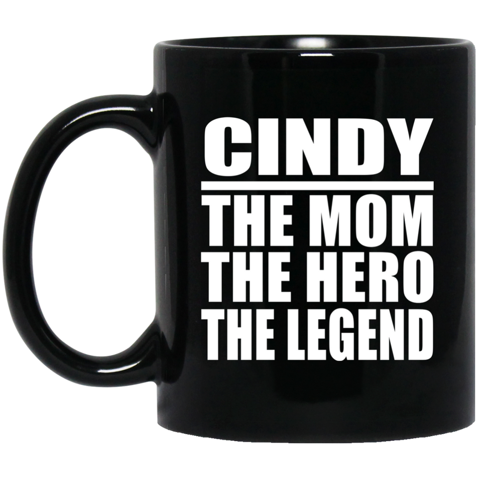 Cindy The Mom The Hero The Legend - 11 Oz Coffee Mug Black