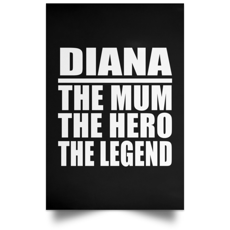 Diana The Mum The Hero The Legend - Poster Portrait