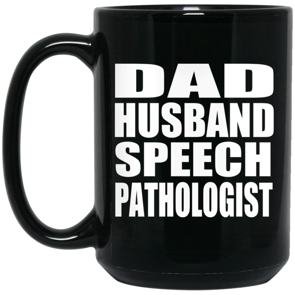 Dad Husband Speech Pathologist - 15oz Coffee Mug Black