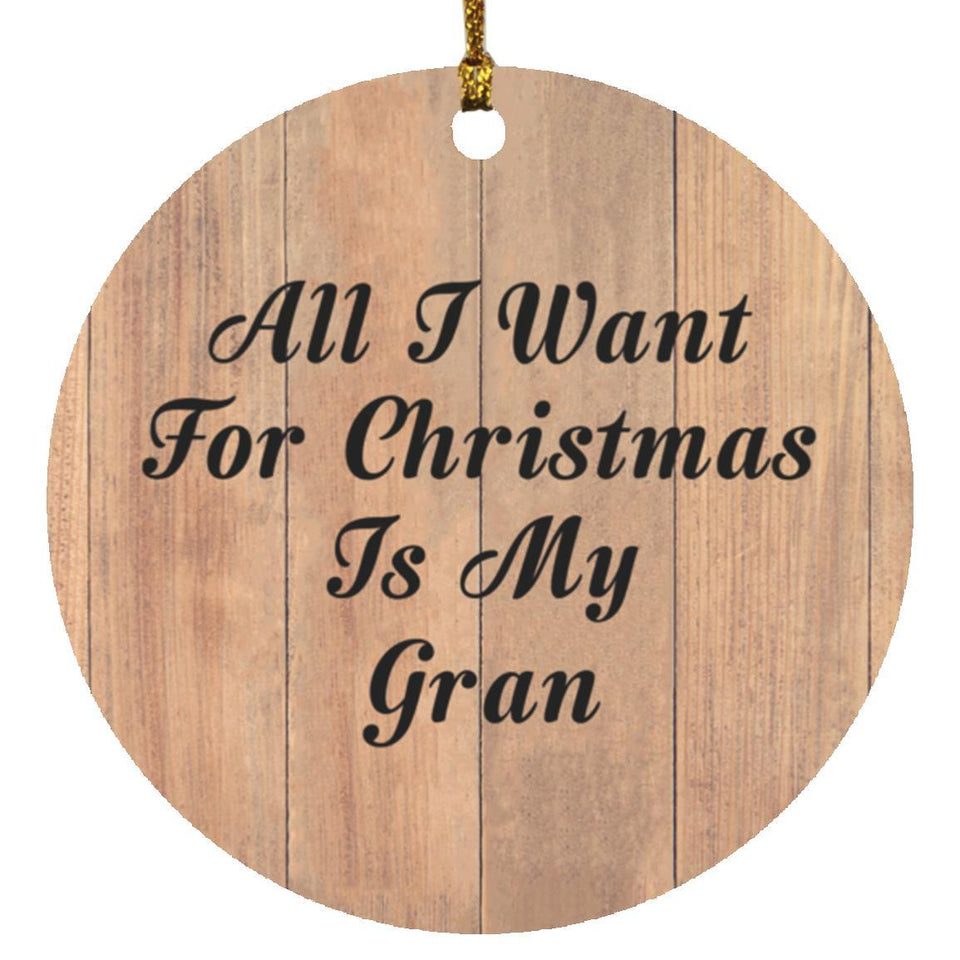 All I Want For Christmas Is My Gran - Circle Ornament C