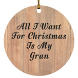 All I Want For Christmas Is My Gran - Circle Ornament C