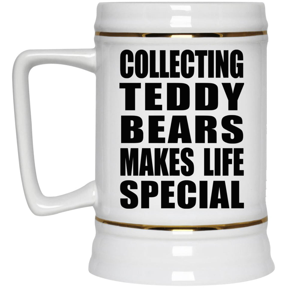 Collecting Teddy Bears Makes Life Special - Beer Stein