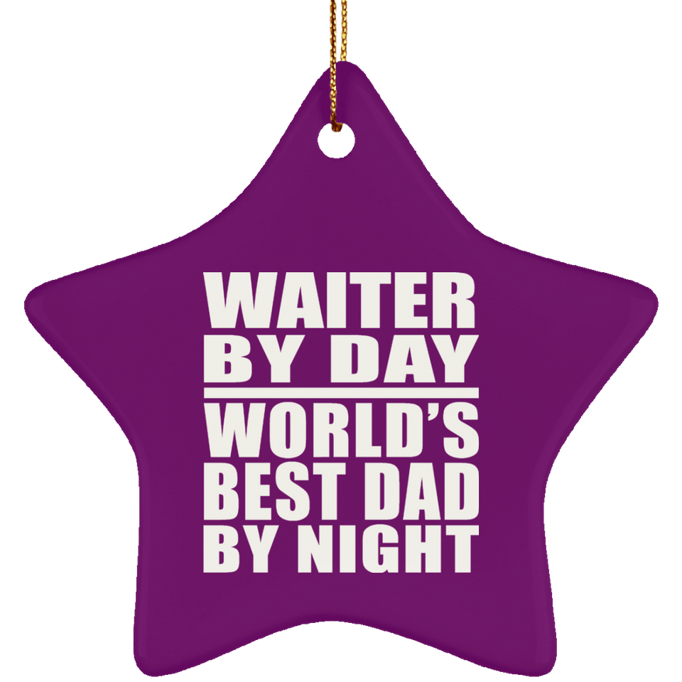 Waiter By Day World's Best Dad By Night - Star Ornament