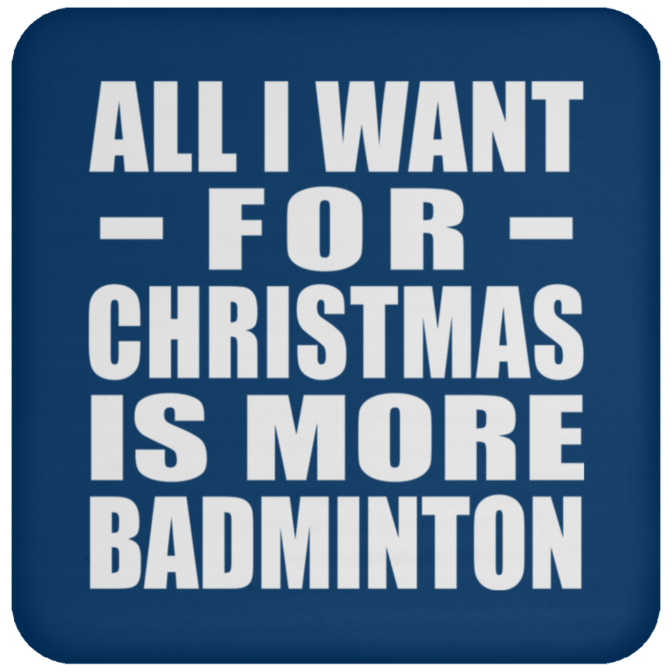 All I Want For Christmas Is More Badminton - Coaster