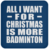 All I Want For Christmas Is More Badminton - Coaster
