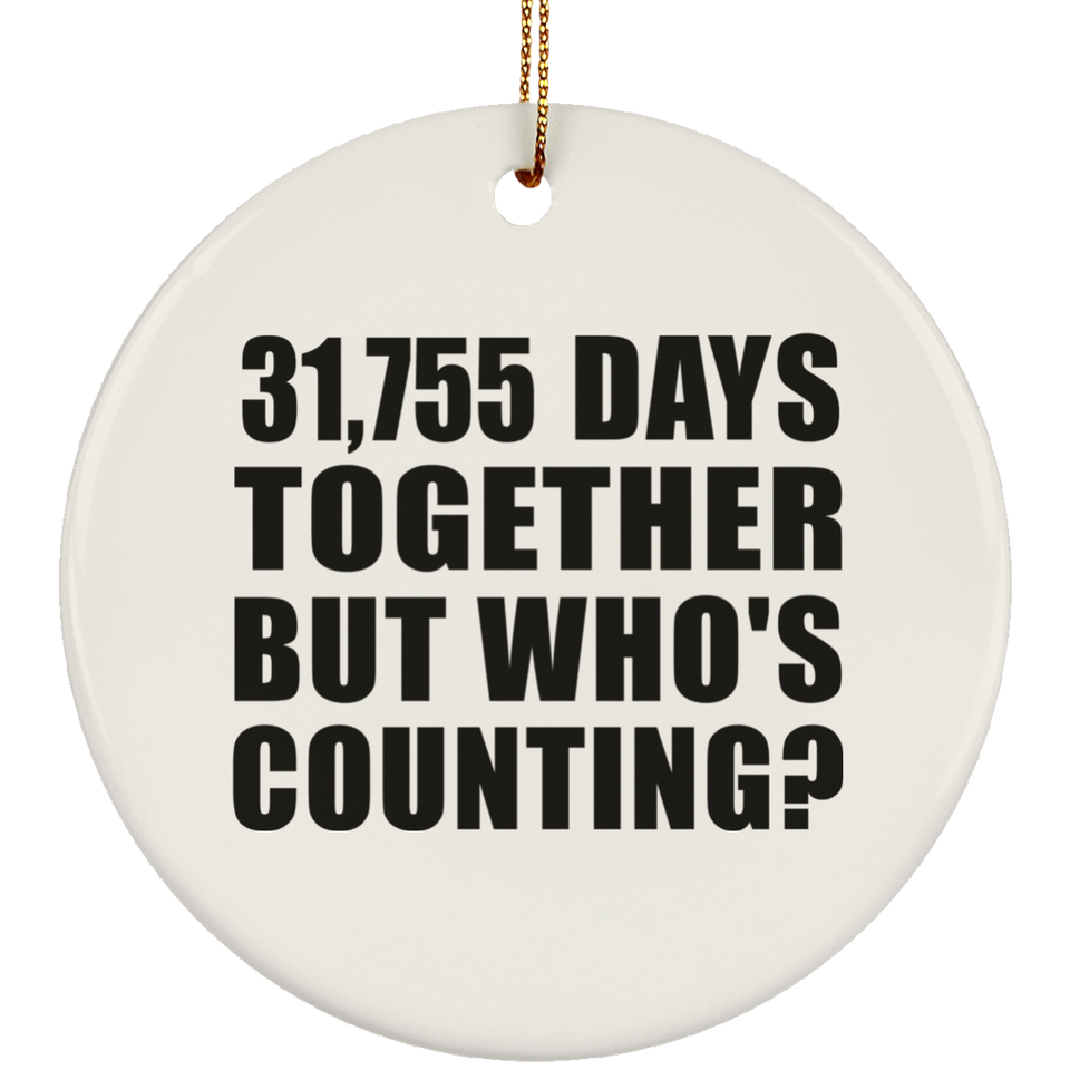 87th Anniversary 31,755 Days Together But Who's Counting - Circle Ornament