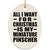 All I Want For Christmas Is My Miniature Pinscher - Oval Ornament
