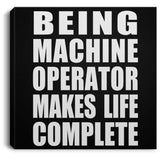 Being Machine Operator Makes Life Complete - Canvas Square